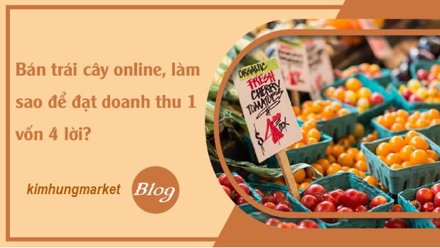1 vốn 4 lời từ kinh doanh trái cây online 1 vốn 4 lời từ kinh doanh trái cây online