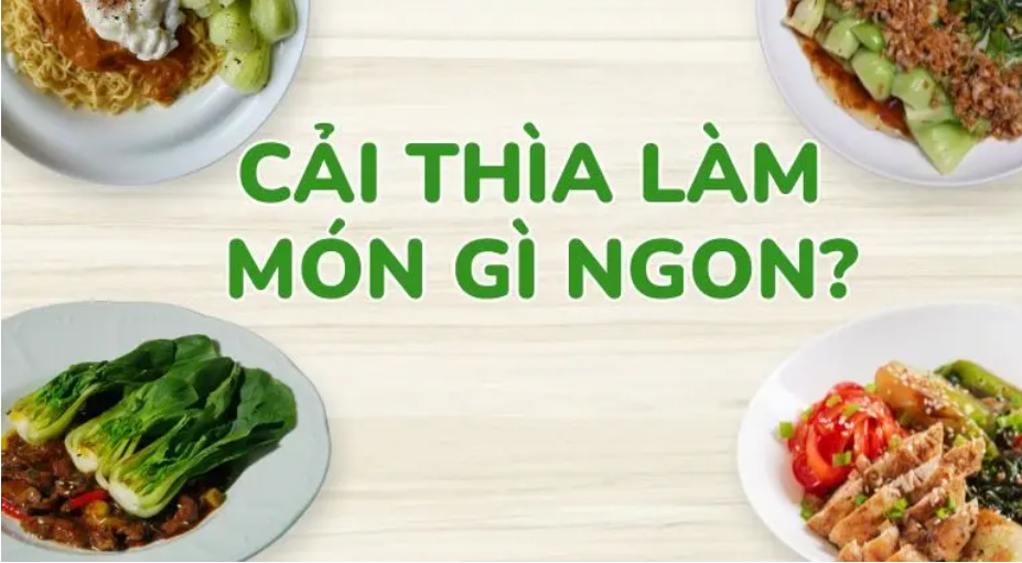 Cải thìa làm gì ngon? Hướng dẫn làm các món canh cải thìa chi tiết Cải thìa làm gì ngon? Hướng dẫn làm các món canh cải thìa chi tiết