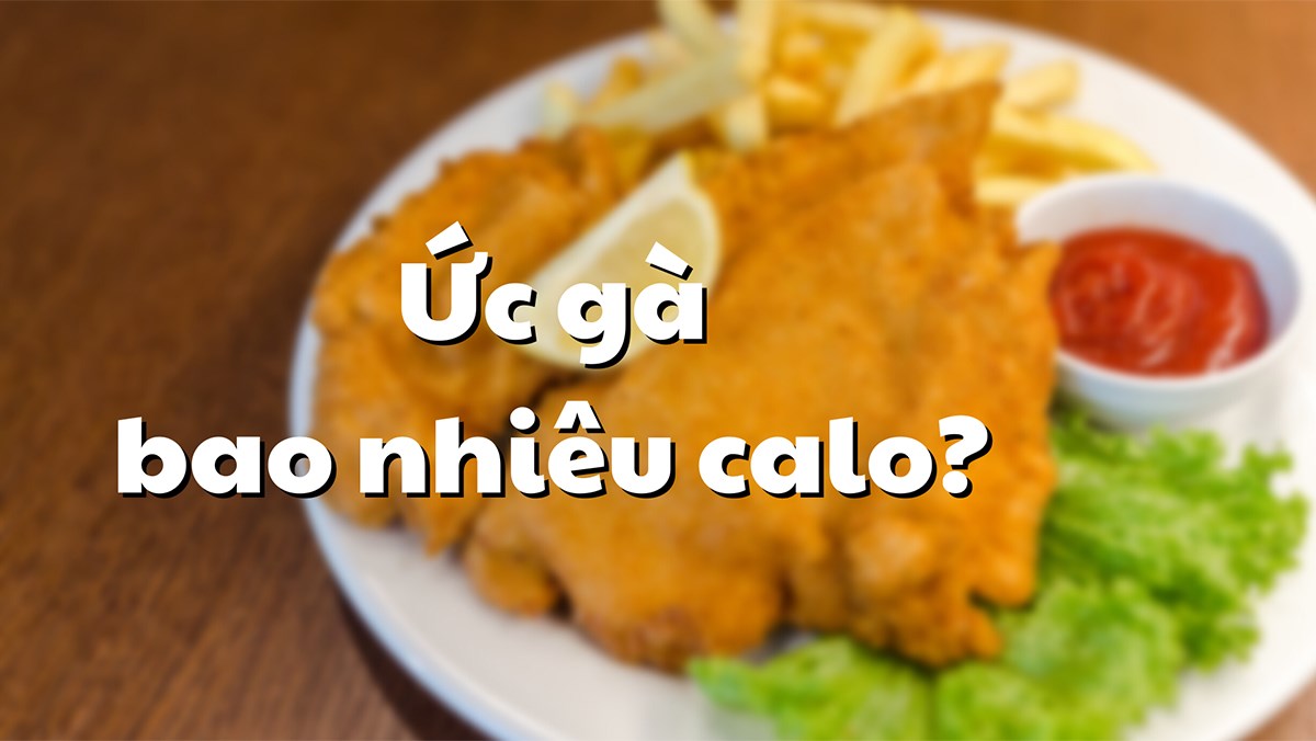 Ức gà bao nhiêu calo? Ăn ức gà có béo không?